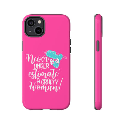Phone Case - "Never Underestimate A Crafty Woman"