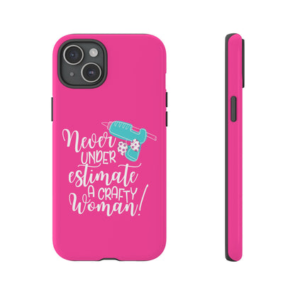 Phone Case - "Never Underestimate A Crafty Woman"