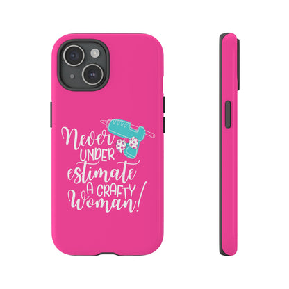 Phone Case - "Never Underestimate A Crafty Woman"