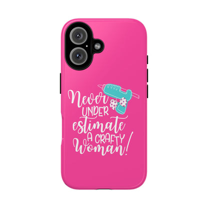 Phone Case - "Never Underestimate A Crafty Woman"